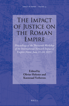 The Impact of Justice on the Roman Empire: Proceedings of the Thirteenth Workshop of the International Network Impact of Empire