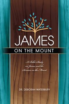 Paperback James on the Mount: A Bible Study on James and the Sermon on the Mount Book