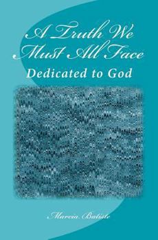 Paperback A Truth We Must All Face: Dedicated to God Book