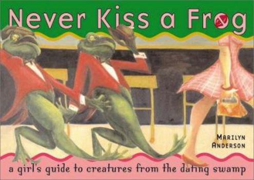 Paperback Never Kiss a Frog: A Girl's Guide to Creatures from the Dating Swamp Book