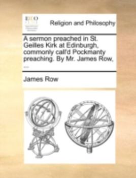 Paperback A sermon preached in St. Geilles Kirk at Edinburgh, commonly call'd Pockmanty preaching. By Mr. James Row, ... Book