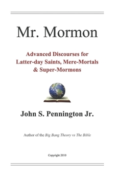 Paperback Mr. Mormon: Advanced Discourses for Latter-day Saints, Mere-Mortals & Super-Mormons Book