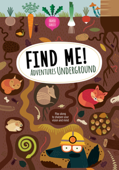 Hardcover Find Me! Adventures Underground: Play Along to Sharpen Your Vision and Mind Book