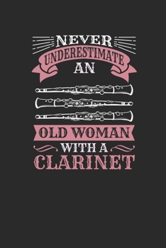 Paperback Never Underestimate An Old Woman With A Clarinet: Never Underestimate Notebook, Blank Lined (6" x 9" - 120 pages) Musical Instruments Themed Notebook Book