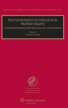 The Enforcement of Intellectual Property Rights: Comparative Perspectives from the Asia-Pacific Region