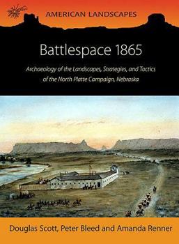 Paperback Battlespace 1865: Archaeology of the Landscapes, Strategies, and Tactics of the North Platte Campaign, Nebraska Book