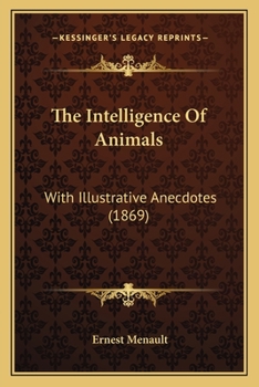 Paperback The Intelligence Of Animals: With Illustrative Anecdotes (1869) Book