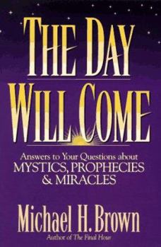 Paperback The Day Will Come: Answers to Your Questions about Mystics, Prophecies, and Miracles Book