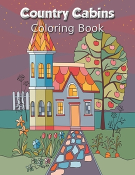 Paperback Country Cabins Coloring Book: country Home Exteriors coloring book for adults - An Adult Coloring Book with Rustic Cabins, Charming Interior Designs Book