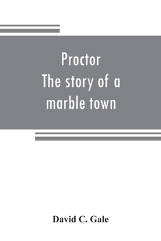 Proctor;: The story of a marble town