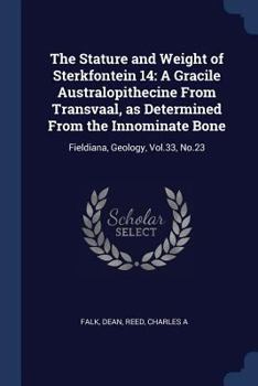 Paperback The Stature and Weight of Sterkfontein 14: A Gracile Australopithecine From Transvaal, as Determined From the Innominate Bone: Fieldiana, Geology, Vol Book