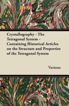 Paperback Crystallography - The Tetragonal System - Containing Historical Articles on the Structure and Properties of the Tetragonal System Book