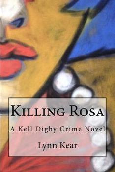 Killing Rosa - Book #2 of the A Kell Digby Crime Novel