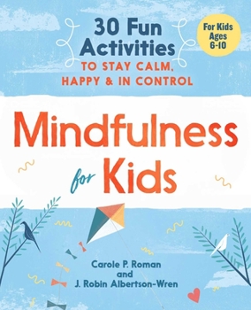 Paperback Mindfulness for Kids: 30 Fun Activities to Stay Calm, Happy, and in Control Book
