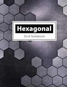 Hexagonal Grid Notebook : Hexagons Light Black Grid, Hex Grid Paper, Diagonally Aligned Hexagons, Horizontally Aligned Hexagons, Gaming Notebook Boasts 100 Pages, Size 8. 5 X 11 Inch