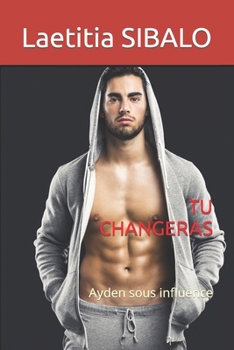 Paperback Tu changeras: Ayden sous influence [French] Book