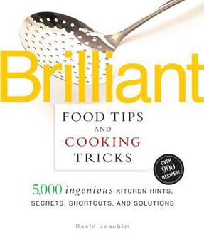 Paperback Brilliant Food Tips and Cooking Tricks: 5,000 Ingenious Kitchen Hints, Secrets, Shortcuts, and Solutions Book