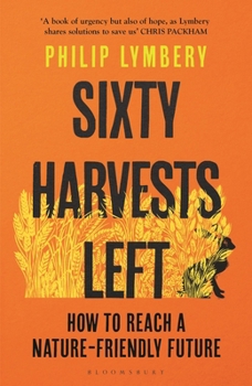 Paperback Sixty Harvests Left: How to Reach a Nature-Friendly Future Book