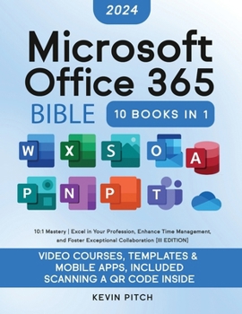 Paperback Microsoft Office 365 Bible: 10:1 Mastery Excel in Your Profession, Enhance Time Management, and Foster Exceptional Collaboration [III EDITION] Book