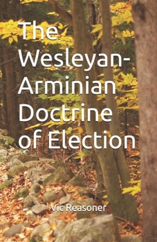 Paperback The Wesleyan-Arminian Doctrine of Election Book
