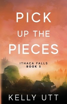 Pick Up the Pieces - Book #5 of the Ithaca Falls