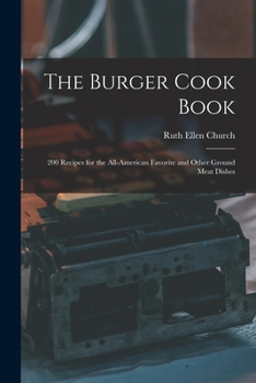 Paperback The Burger Cook Book; 200 Recipes for the All-American Favorite and Other Ground Meat Dishes Book