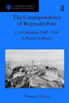 Hardcover The Correspondence of Reginald Pole: Volume 2 a Calendar, 1547-1554: A Power in Rome Book