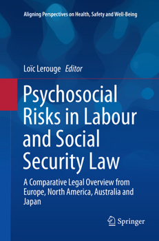 Psychosocial Risks in Labour and Social Security Law: A Comparative Legal Overview from Europe, North America, Australia and Japan