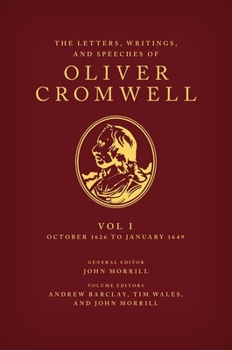 Hardcover The Letters, Writings, and Speeches of Oliver Cromwell: Volume 1: October 1626 to January 1649 Book