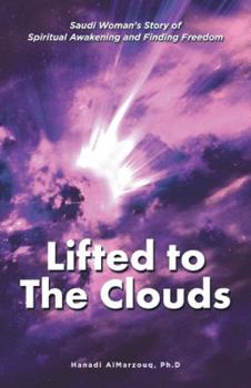 Paperback Lifted to the Clouds: Saudi Woman's Story of Spiritual Awakening and Finding Freedom Book