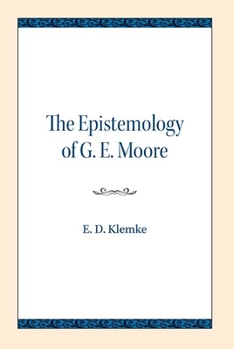 The epistemology of G. E. Moore (Northwestern University publications in analytical philosophy)