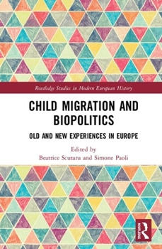 Hardcover Child Migration and Biopolitics: Old and New Experiences in Europe Book