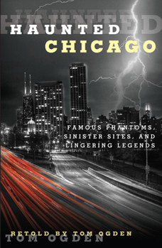 Paperback Haunted Chicago: Famous Phantoms, Sinister Sites, and Lingering Legends Book