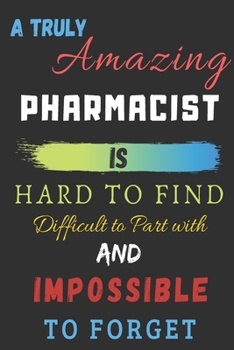 Paperback A Truly Amazing pharmacist Is Hard To Find Difficult To Part With And Impossible To Forget: lined notebook, pharmacist appreciation gift Book