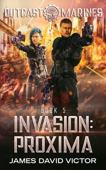 Invasion: Proxima - Book #5 of the Outcast Marines