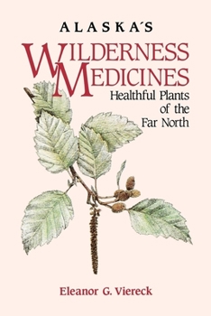 Paperback Alaska's Wilderness Medicines: Healthful Plants of the Far North Book