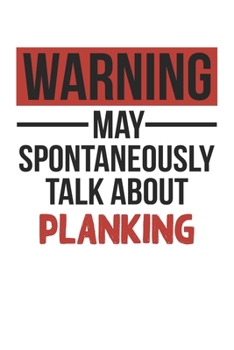 Paperback Warning May Spontaneously Talk About PLANKING Notebook PLANKING Lovers OBSESSION Notebook A beautiful: Lined Notebook / Journal Gift,, 120 Pages, 6 x Book