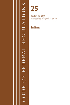 Paperback Code of Federal Regulations, Title 25 Indians 1-299, Revised as of April 1, 2019 Book