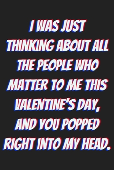 Paperback I was just thinking about all the people who matter to me this Valentine's Day, and you popped right into my head.: Lined journal / notebook gift for Book
