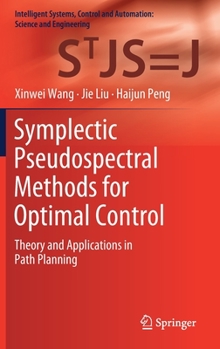 Hardcover Symplectic Pseudospectral Methods for Optimal Control: Theory and Applications in Path Planning Book