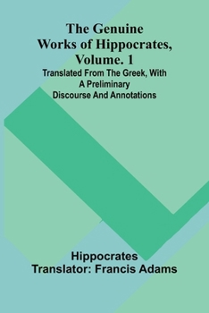 Paperback The genuine works of Hippocrates, Vol. 1: Translated from the Greek, with a preliminary discourse and annotations Book