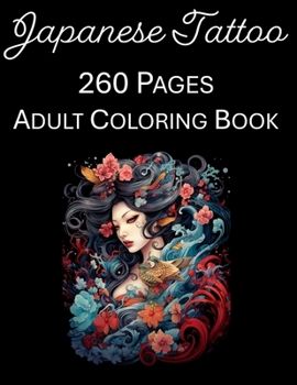 Paperback Japanese Tattoo Coloring Book: An Adult Coloring Book Featuring 260 of the World's Most Beautiful Japanese Tattoos Stress Relief and Relaxation Book