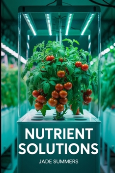 Nutrient Solutions (Gardening and Urban Farming: Cultivating Your Green Space)