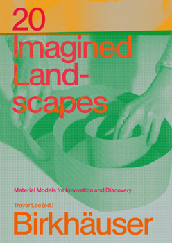 Hardcover 20 Imagined Landscapes: Material Models for Innovation and Discovery Book