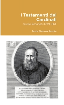 I Testamenti dei Cardinali: Giusto Recanati (1789-1861) (Italian Edition)