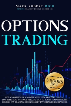 Paperback Options Trading: 3 Books in 1 - Get a Monster 5% a Month with Low Starting Capital, Low Risks and Without Feeling Sick To your Stomach (Crash Course, Book