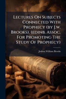Paperback Lectures On Subjects Connected With Prophecy (by J.w. Brooks). (edinb. Assoc. For Promoting The Study Of Prophecy) Book