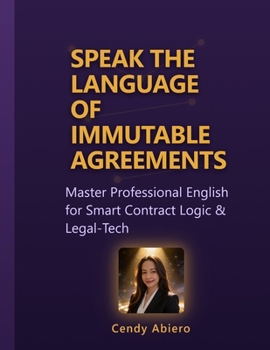 Paperback Speak the Language of Immutable Agreements: Master Professional English for Smart Contract Logic & Legal-Tech Book