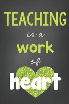 Paperback Teacher Journal Green: Teaching Is a Work of Heart Book