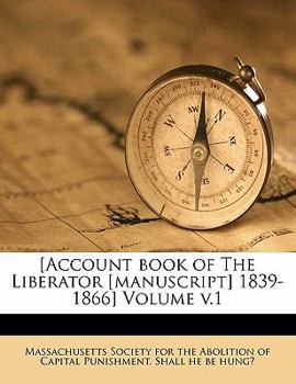 Paperback [Account Book of the Liberator [Manuscript] 1839-1866] Volume V.1 Book
